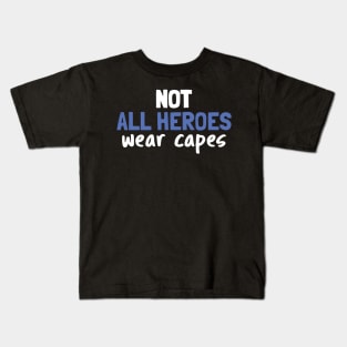 Not All Heroes Wear Capes Kids T-Shirt